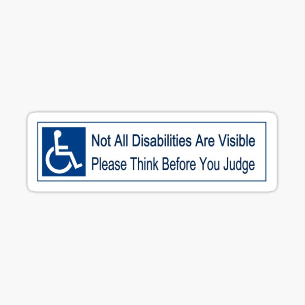 Nicht alle Behinderungen sind sichtbar. Denken Sie bitte, bevor Sie urteilen Sticker