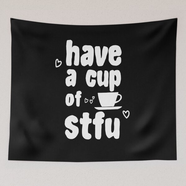 Item preview, Have A Cup Of STFU Sarcasm Sarcastic Coffee Lovers Gift designed and sold by Basti09.
