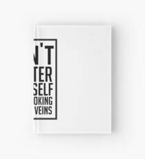Don't Flatter Youself I Was Looking At Your Veins Quote, Gift Hardcover Journal
