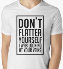 Don't Flatter Youself I Was Looking At Your Veins Quote, Gift Men's V-Neck T-Shirt