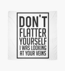 Don't Flatter Youself I Was Looking At Your Veins Quote, Gift Scarf
