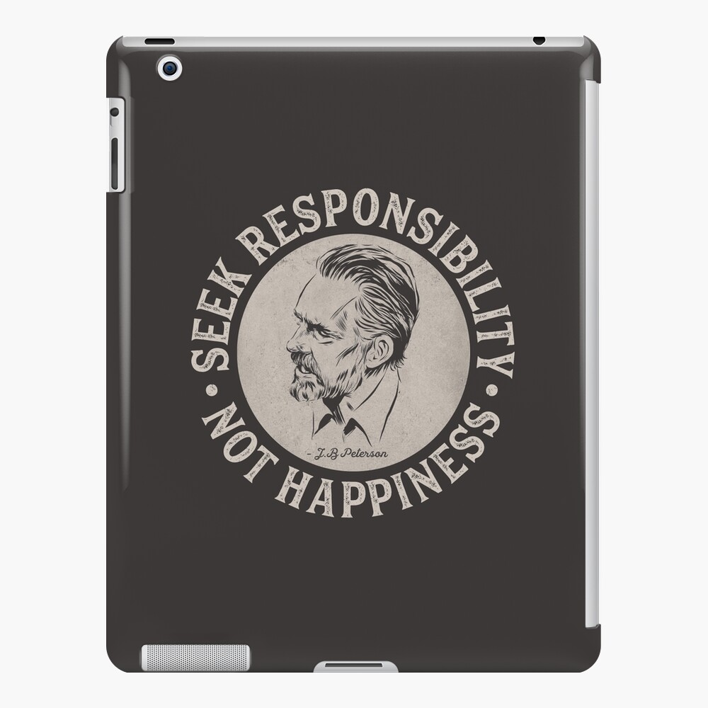 Jordan Peterson Seek Responsibility Not Happiness Light On Dark Ipad Case Skin By Verityvox Redbubble