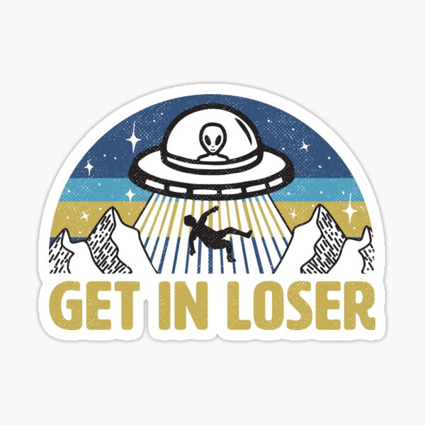 Item preview, Get In Loser Funny Alien UFO designed and sold by Tingsy.