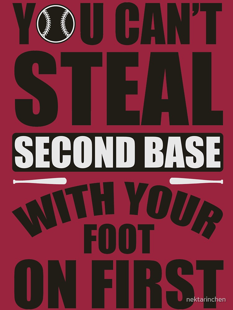 "You can't steal second base with your foot on first" Tshirt by nektarinchen Redbubble