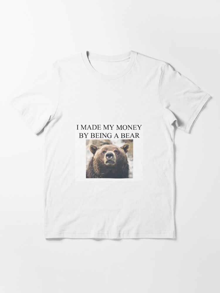 Thumbnail 3 of 7, Essential T-Shirt, STOCK MARKET BEAR I made my money by being a bear designed and sold by antiquestocks.