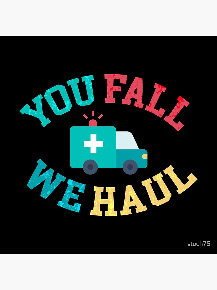 "Funny EMT You Fall We Haul Ambulance First Responder Emergency