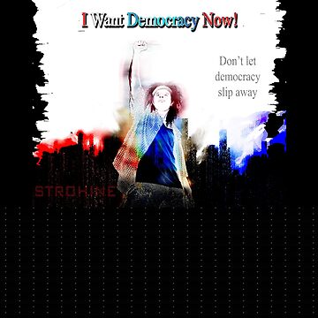 Artwork thumbnail, I Want Democracy Now! Faded Classic by STROHINE