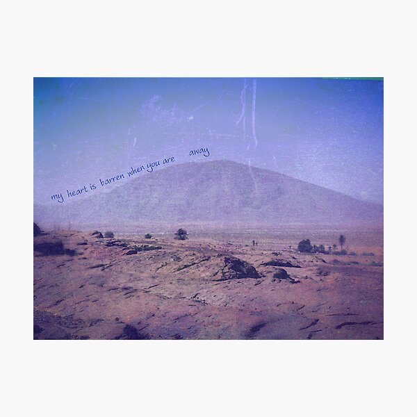 my heart is barren when you are away Photographic Print