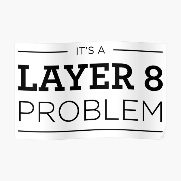 Layer 8 Problem Poster