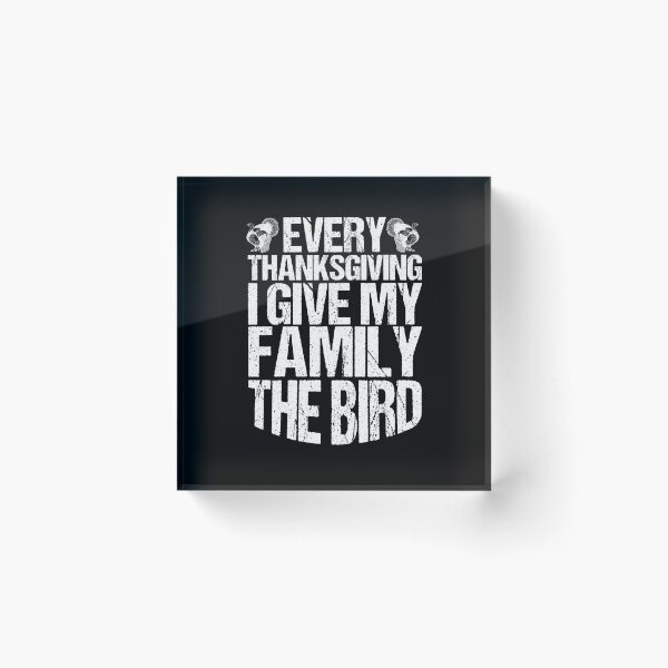 Item preview, Every Thanksgiving I Give My Family The Bird designed and sold by BUBLTEES.
