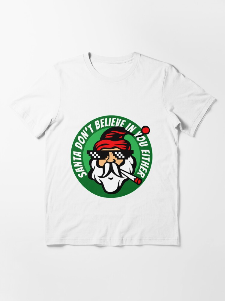 Discover Santa Don't Believe In You Either Christmas Essential T-Shirt