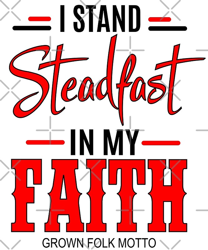 "I Stand Steadfast In My Faith " by GrownFolkMotto Redbubble