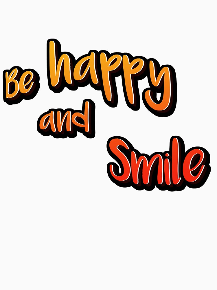 Be Happy And Smile T Shirt By Sakuu Redbubble