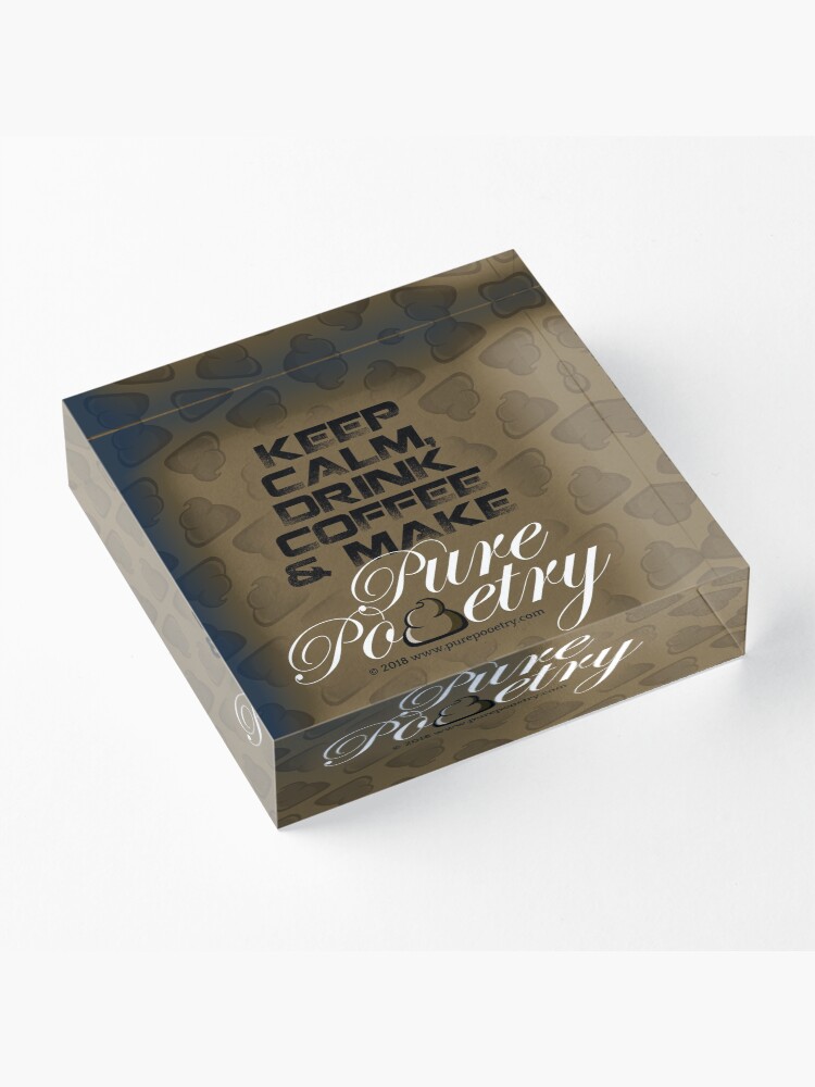 Alternate view of Keep Calm, Drink Coffee & Make Pure Pooetry Acrylic Block