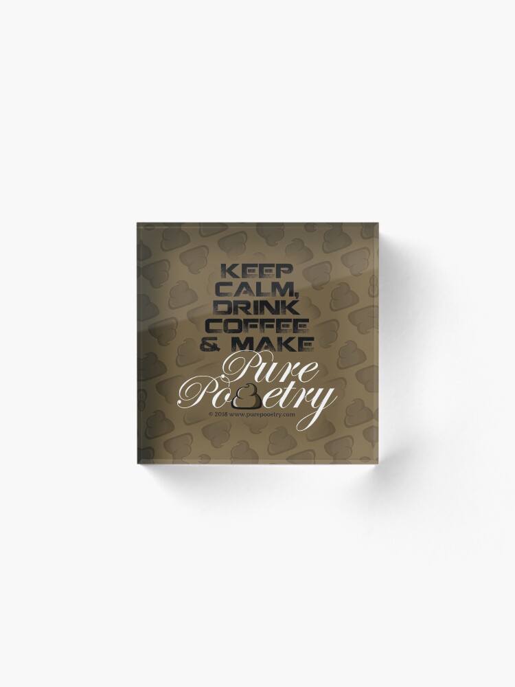 Alternate view of Keep Calm, Drink Coffee & Make Pure Pooetry Acrylic Block
