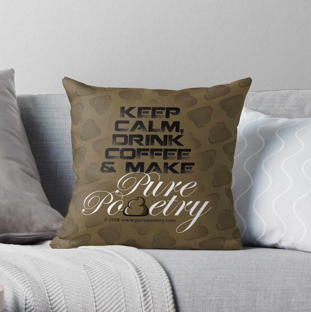 Keep Calm, Drink Coffee & Make Pure Pooetry Throw Pillow