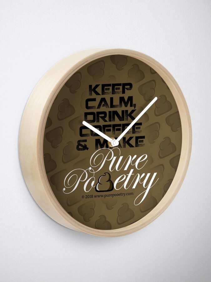 Alternate view of Keep Calm, Drink Coffee & Make Pure Pooetry Clock