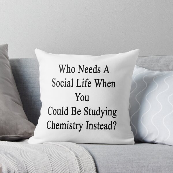 Item preview, Who Needs A Social Life When You Could Be Studying Chemistry Instead?  designed and sold by supernova23.