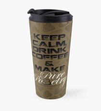 Keep Calm, Drink Coffee & Make Pure Pooetry Travel Mug