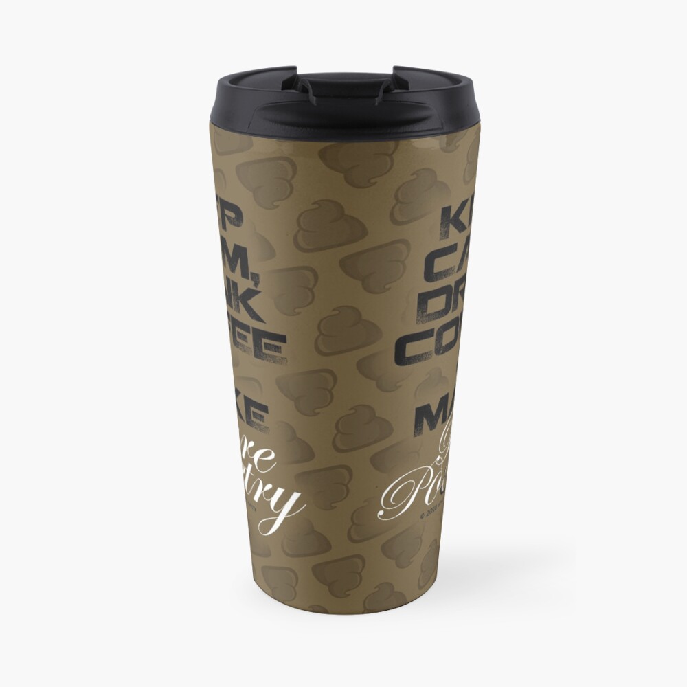 Keep Calm, Drink Coffee & Make Pure Pooetry Travel Mug