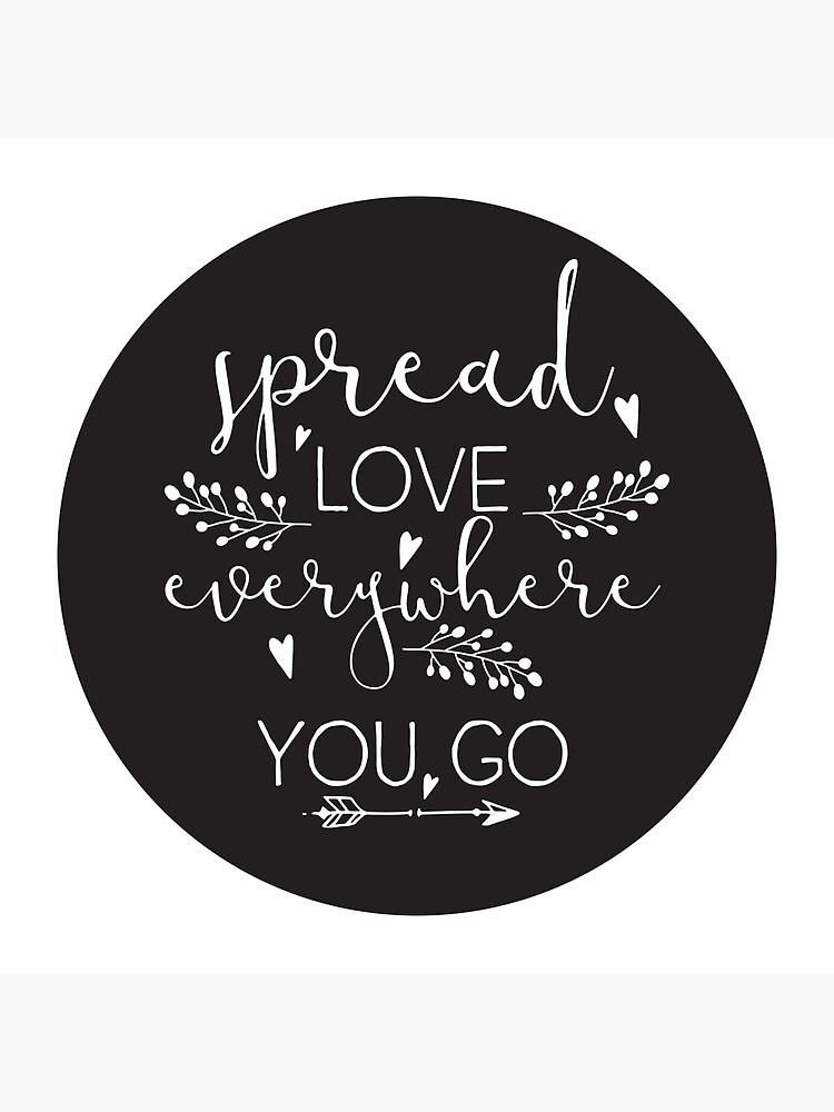 Inspirational Quote - Spread love everywhere you go Poster for