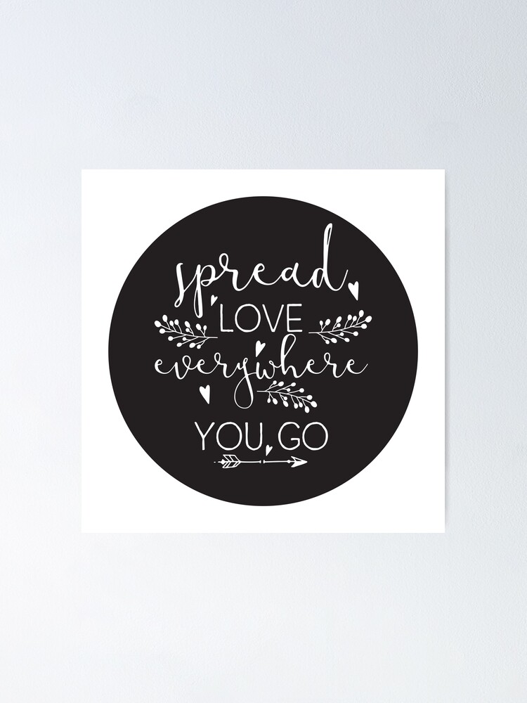 Inspirational Quote - Spread love everywhere you go Poster for