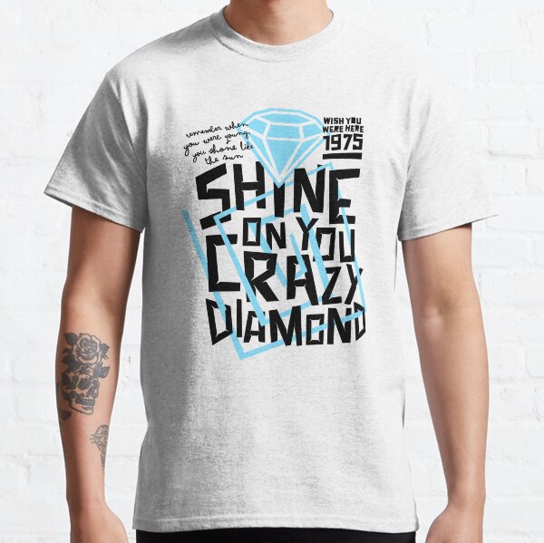 shine on you crazy diamond Classic T-Shirt