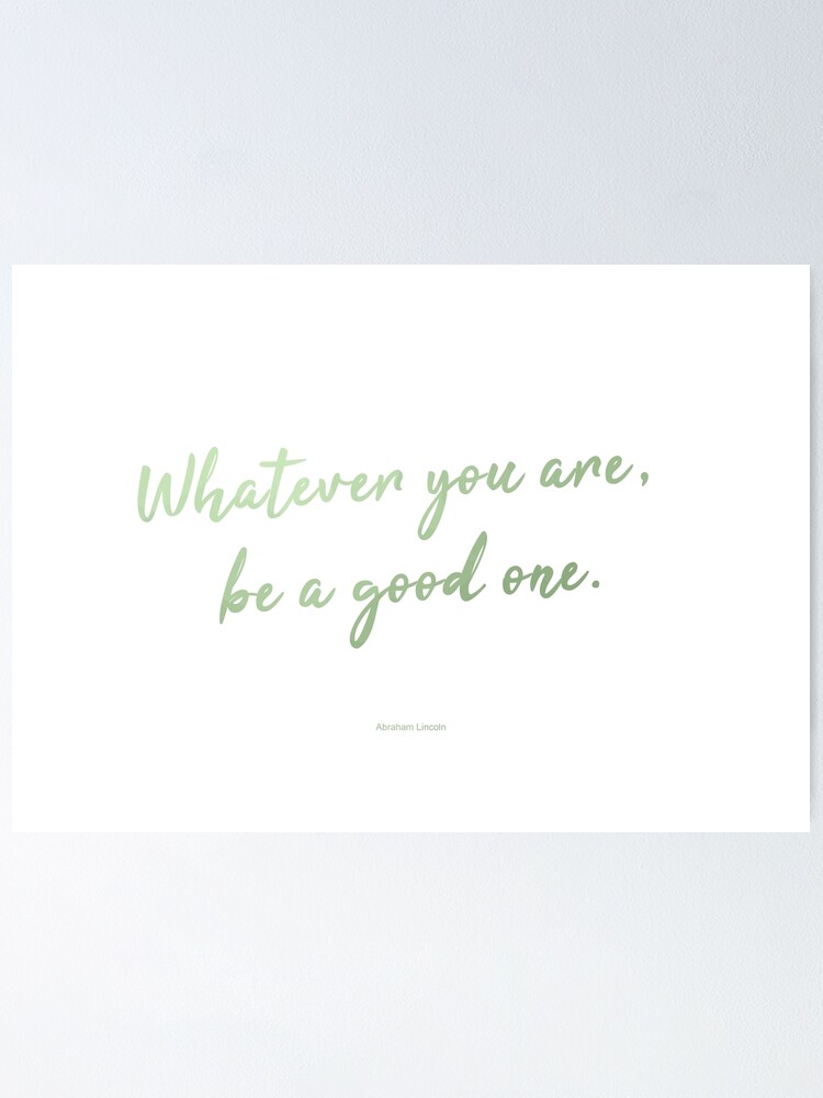 whatever you are be a good one