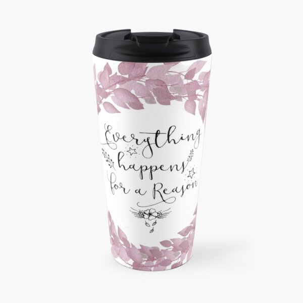 Inspirational Quote - Everything happens for a reason Travel Mug