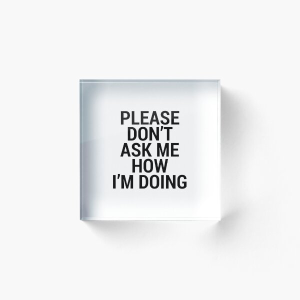 Item preview, Please Don't Ask Me How I'm Doing designed and sold by Color Me F*@k!ng Happy.