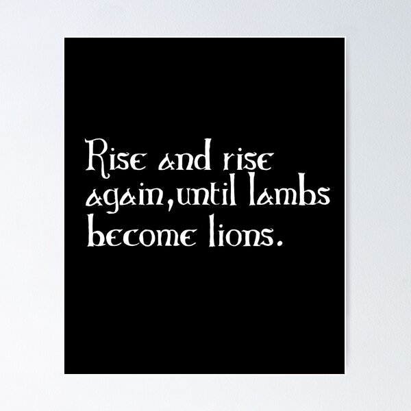 Item preview, Rise and Rise Again, Until Lambs Become Lions designed and sold by EdgeThreads.