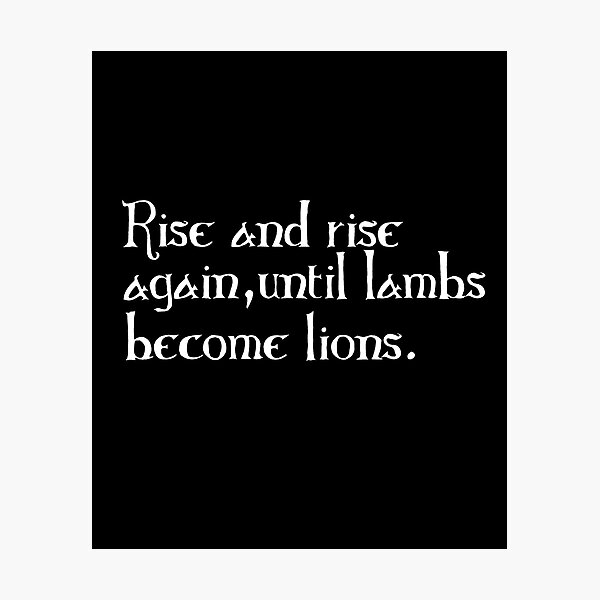 Item preview, Rise and Rise Again, Until Lambs Become Lions designed and sold by EdgeThreads.