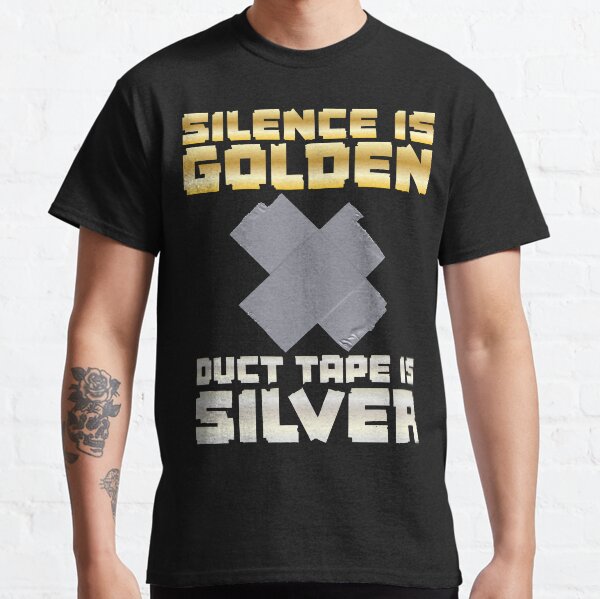 silence is golden duct tape is silver t shirt