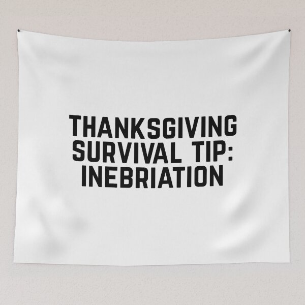 Item preview, Thanksgiving Survival Tip inebriation designed and sold by Color Me F*@k!ng Happy.