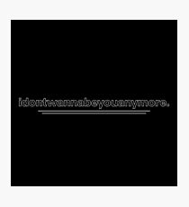 idontwannabeyouanymore Photographic Print