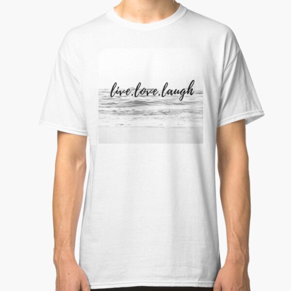 live love laugh Classic T-Shirt