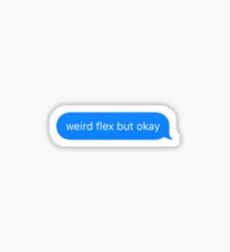 weird flex but okay Sticker