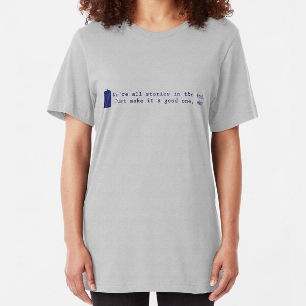We're all stories in the end... Slim Fit T-Shirt