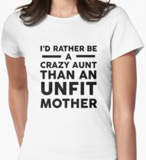 Ich wäre lieber eine verrückte Tante als eine untaugliche Mutter Tailliertes T-Shirt für Frauen