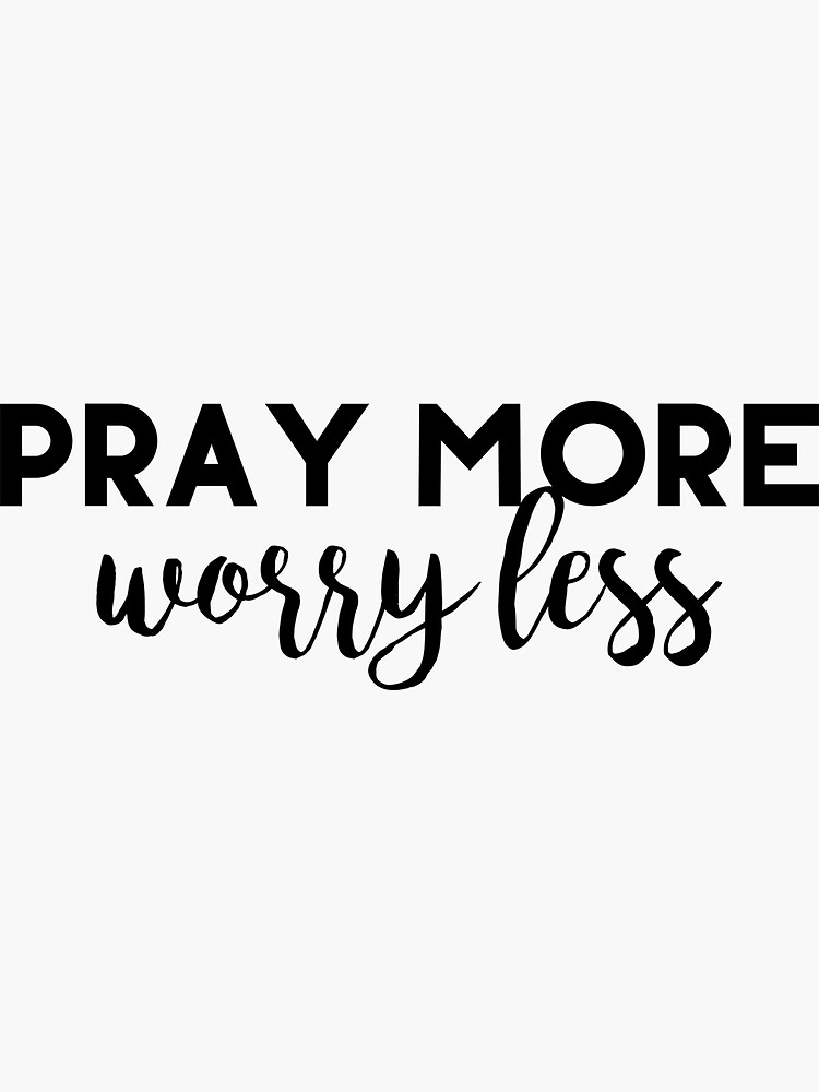 Pray More Worry Less Sticker for Sale by walk-by-faith