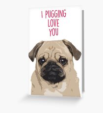 I pugging love you - Pug Valentine's Greeting Card
