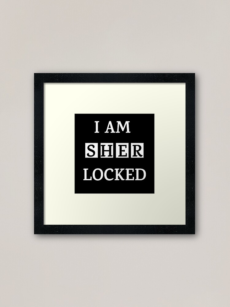 I Am Sher Locked Gif Meme Quote Tee Shirt Framed Art Print By Zoooarts Redbubble