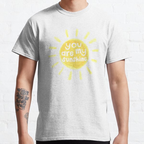 You Are My Sunshine - Sunny Encouragement Classic T-Shirt