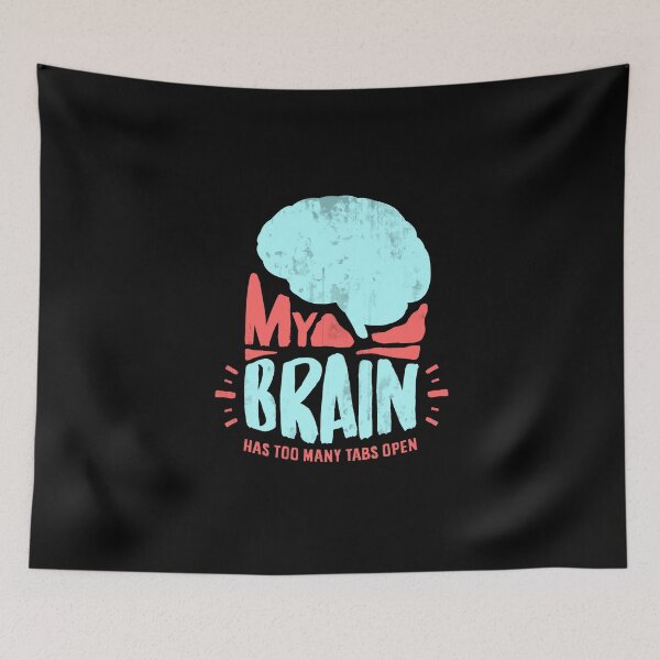 Item preview, MY BRAIN HAS TOO MANY TABS OPEN designed and sold by Manuelk96.
