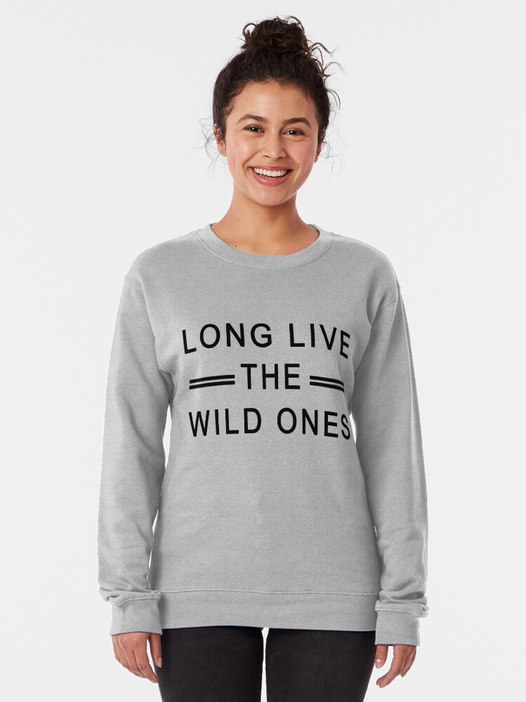long live the wild ones sweatshirt