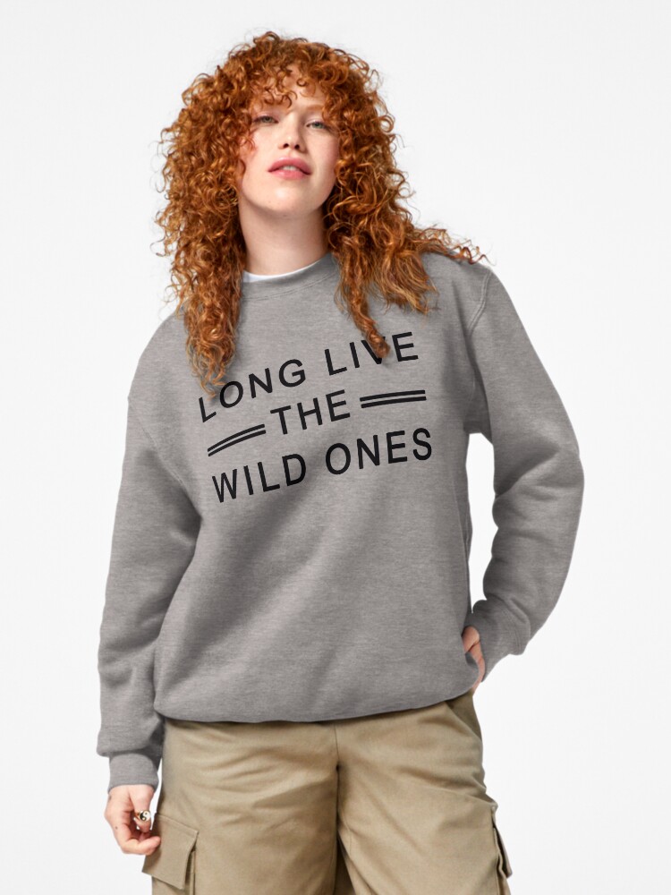 Long live the wild ones sweatshirt on sale