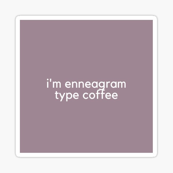 I'M ENNEAGRAM TYPE COFFEE Sticker