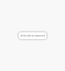all the kids are depressed Sticker