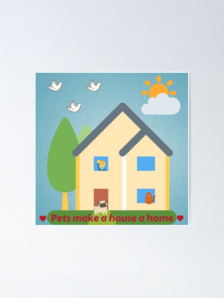 Alternate view of Pets make a house a home. Poster