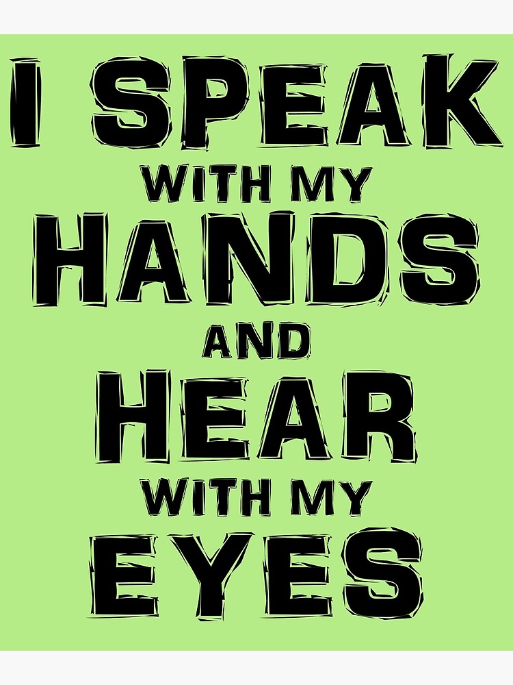"ASL I Speak with my Hands and Hear with my Eyes American Sign Language" Poster for Sale by